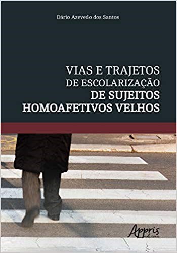 Livro Vias e Trajetos de Escolarizacao de Sujeitos Homoafetivos Velhos - Santos