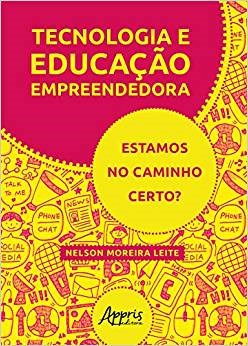 Livro Tecnologia e Educacao Empreendedora: Estamos No Caminho Certo - Leite