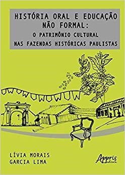 Livro Historia Oral e Educacao Nao Formal: o Patrimonio Cultural Nas Fazendas His - Lima