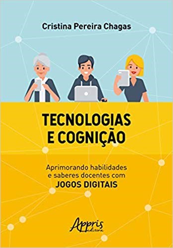Tecnologias e Cognicao: Aprimorando Habilidades e Saberes Docentes com Jogo - Chagas