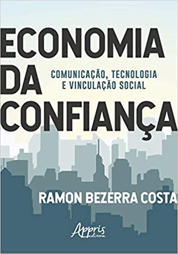 Livro Economia da Confianca: Comunicacao, Tecnologia e Vinculacao Social - Costa