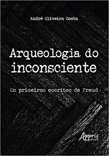 Livro Arqueologia do Inconsciente: os Primeiros Escritos de Freud - Costa