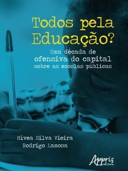 Livro Todos Pela Educacao  Uma Decada de Ofensiva do Capital sobre as Escolas Pub - Vieira/lamosa