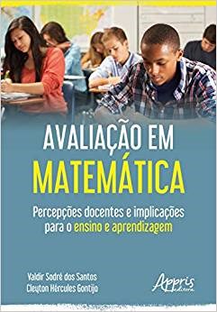 Livro Avaliacao em Matematica: Percepcoes Docentes e Implicacoes para o Ensino E - Gontijo/santos