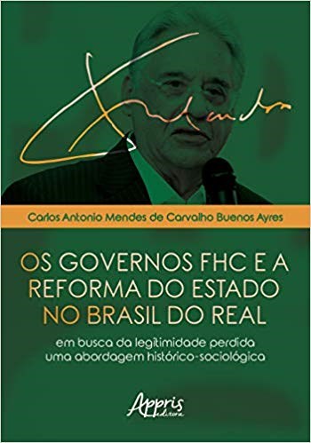 Livro Governos Fhc e a Reforma do Estado No Brasil do Real, os - em Busca da Legi - Ayres