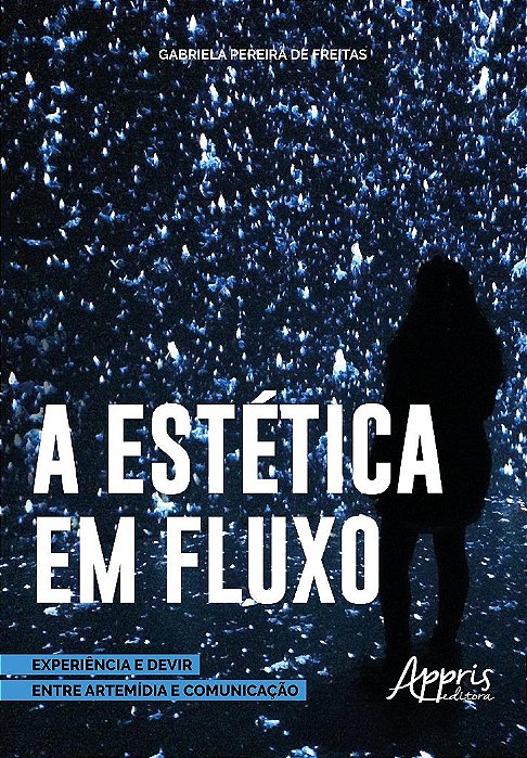 Livro Estetica em Fluxo: Experiencia e Devir entre Artemidia e Comunicacao - Freitas