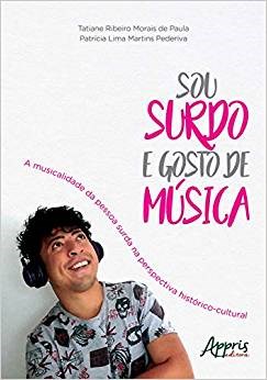 Livro Sou Surdo e Gosto de Musica: a Musicalidade da Pessoa Surda Na Perspectiva - Pederiva/paula