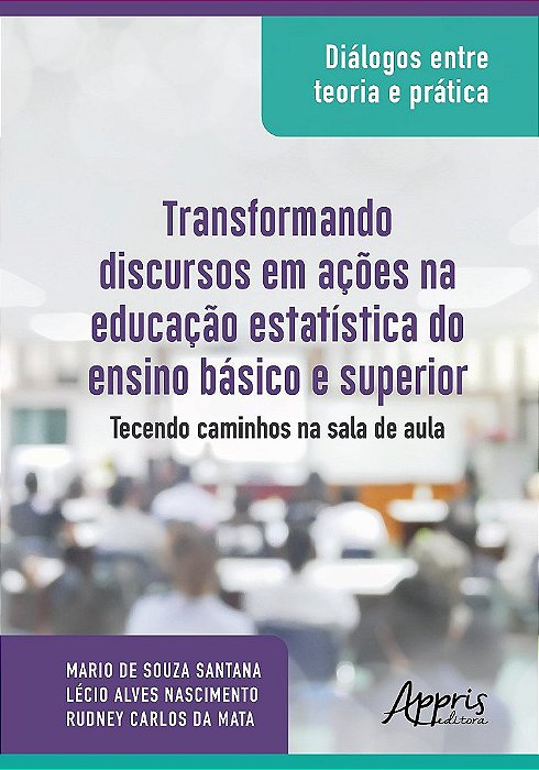 Livro Dialogos entre Teoria e Pratica: Transformando Discursos em Acoes Na Educac - Mata/nascimento/sant