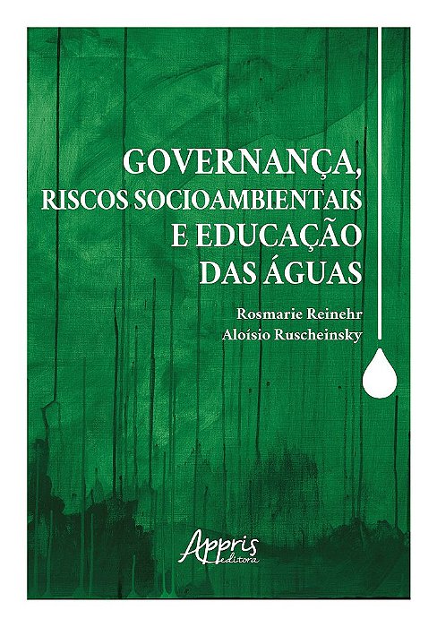 Livro Governanca, Riscos Socioambientais e Educacao das Aguas - Reinehr/ruscheinsky