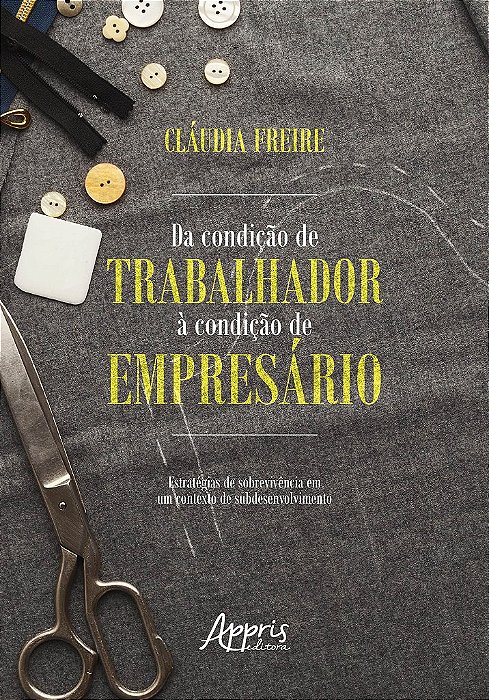 Livro Da Condicao de Trabalhador a Condicao de Empresario: Estrategias de Sobrevi - Freire