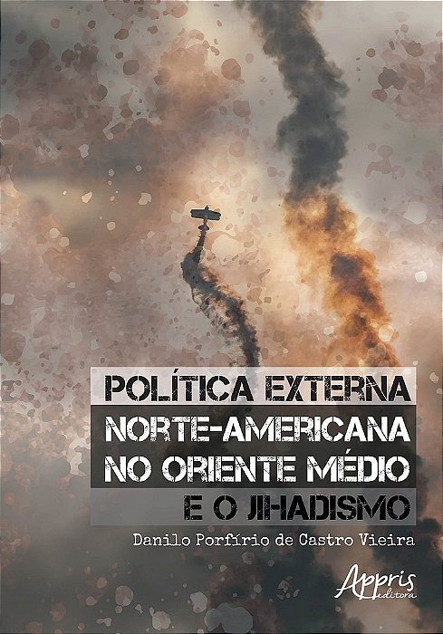Livro Politica Externa Norte-americana No Oriente Medio e o Jihadismo - Vieira