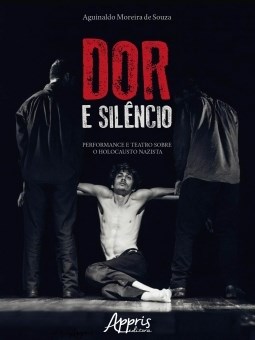 Livro Dor e Silencio: Performance e Teatro sobre o Holocausto Nazista - Souza