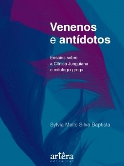 Livro Venenos e Antidotos: Ensaios sobre a Clinica Junguiana e Mitologia Grega - Baptista