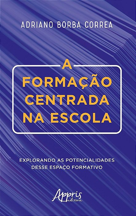 Livro Formacao Centrada Na Escola, a - Explorando as Potencialidades Desse Espaco - Correa
