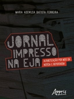 Livro Jornal Impresso Na Eja: Alfabetizacao por Meio da Noticia e Reportagem - Ferreira