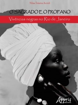Livro Sagrado e o Profano, o - Vivencias Negras No Rio de Janeiro - Accioli