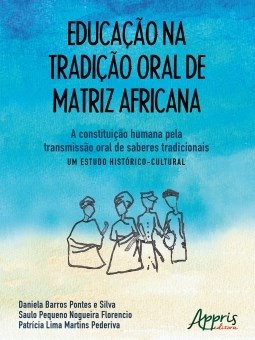 Livro Educacao Na Tradicao Oral de Matriz Africana: a Constituicao Humana Pela tr - Silva/florencio/pede