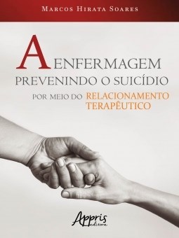 Livro Enfermagem Prevenindo o Suicídio por Meio do Relacionamento Terapêutico - Soares