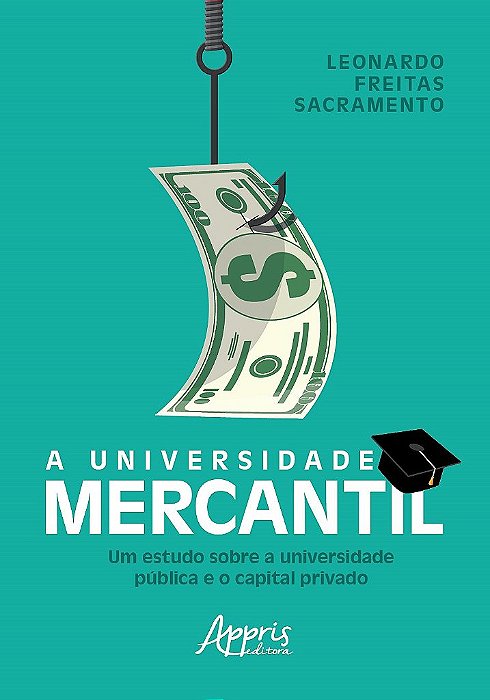 Livro Universidade Mercantil, a - Um Estudo sobre a Universidade Publica e o Capi - Sacramento