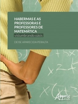 Livro Habermas e as Professoras e Professores de Matematica: Vislumbrando Oasis - Peralta