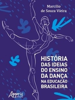 Livro Historia das Ideias do Ensino da Danca Na Educacao Brasileira - Vieira