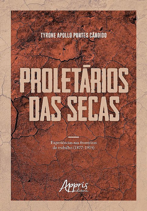 Livro Proletarios das Secas: Experiencias Nas Fronteiras do Trabalho (1877-1919) - Candido