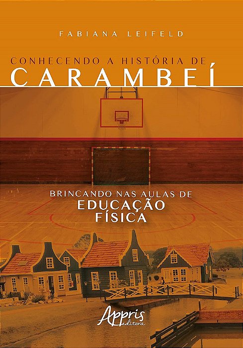 Livro Conhecendo a Historia de Carambei Brincando Nas Aulas de Educacao Fisica - Leifeld