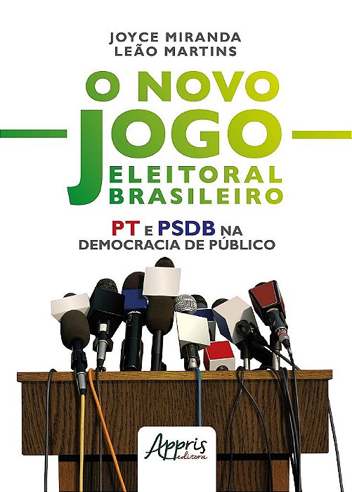 Novo Jogo Eleitoral Brasileiro, o - Pt e Psdb Na Democracia de Publico - Martins