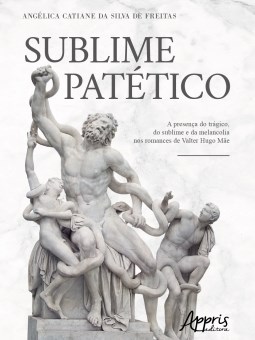 Livro Sublime Patetico: a Presenca do Tragico, do Sublime e da Melancolia Nos Rom - Freitas