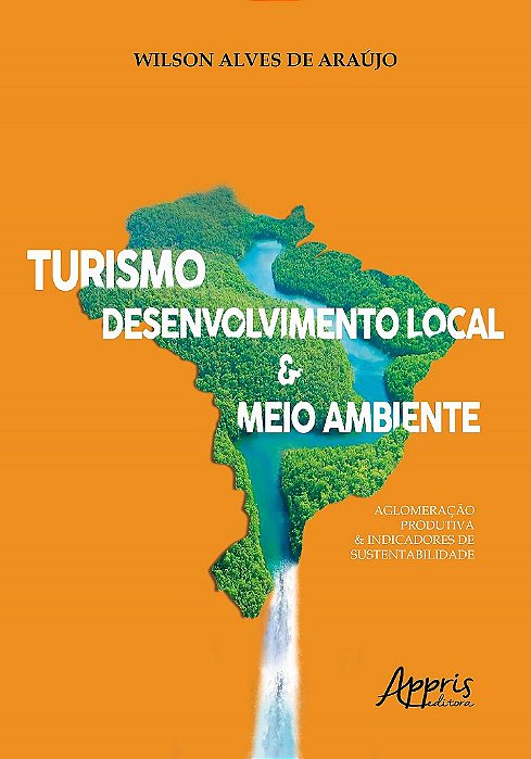 Livro Turismo, Desenvolvimento Local & Meio Ambiente: Aglomeracao Produtiva & Ind - Araujo
