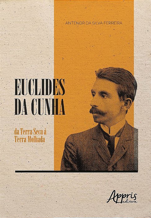 Livro Euclides da Cunha: da Terra Seca a Terra Molhada - Ferreira