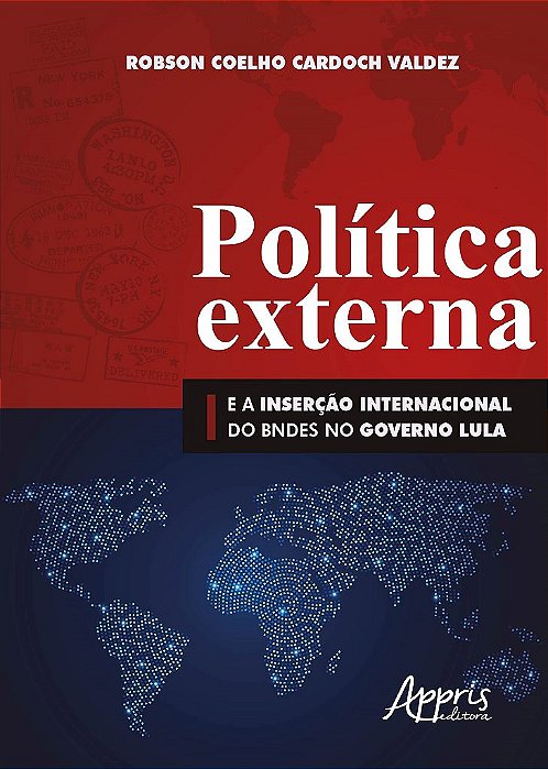 Livro Politica Externa e a Insercao Internacional do Bndes No Governo Lula - Valdez