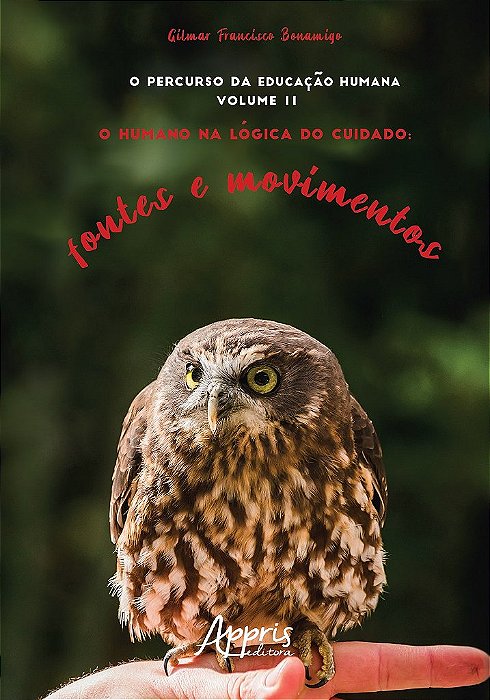 Livro O Percurso da Educacao Humana: o Humano Na Logica do Cuidado; Fontes e Movi - Gilmar Bonamigo