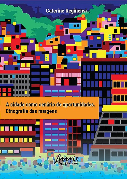 Livro Cidade Como Cenario de Oportunidades, a - Etnografia das Margens - Reginensi