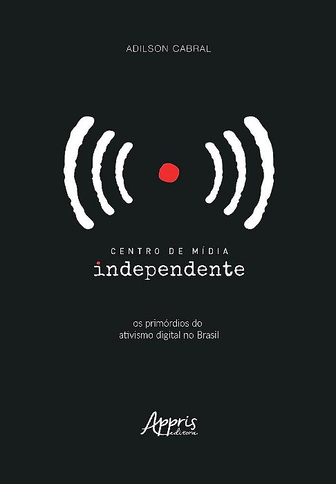 Livro Centro de Midia Independente: os Primordios do Ativismo Digital No Brasil - Cabral