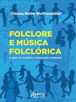 Livro Folclore e Musica Folclorica: o Que os Alunos Vivenciam e Pensam - Wolffenbuttel