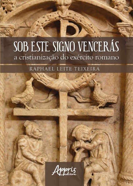 Livro Sob Este Signo Venceras: a Cristianizacao do Exercito Romano - Teixeira