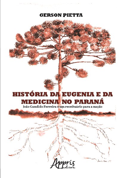 Livro Historia da Eugenia e da Medicina No Parana : Joao Candido Ferreira e Um re - Pietta