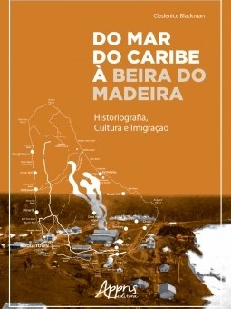 Livro Do Mar do Caribe a Beira do Madeira: Historiografia, Cultura e Imigracao - Blackman