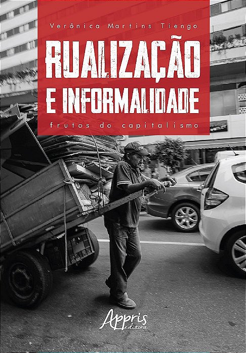 Livro Rualizacao e Informalidade: Frutos do Capitalismo - Tiengo