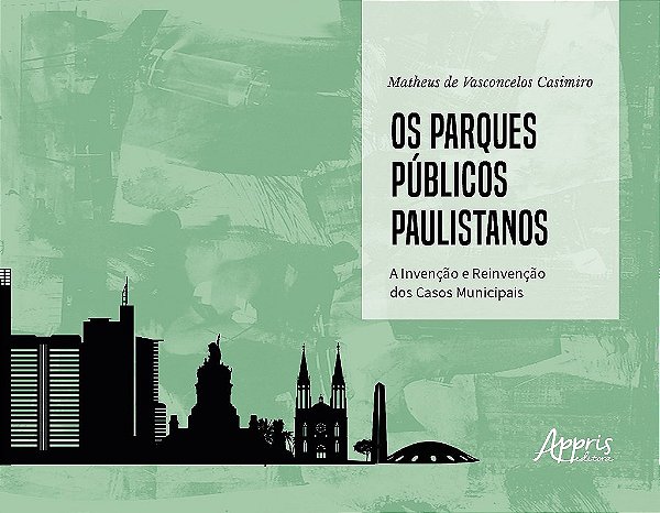 Livro Parques Publicos Paulistanos, Os: a Invencao e Reinvencao dos Casos Municip - Casimiro