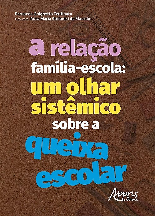 Livro Relacao Familia-escola, A: Um Olhar Sistemico sobre a Queixa Escolar - Fantinato/macedo