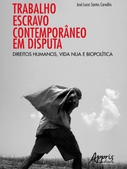 Livro Trabalho Escravo Contemporâneo em Disputa: Direitos Humanos, Vida Nua e Bio - Carvalho