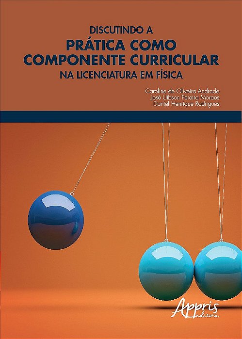 Livro Discutindo a Pratica Como Componente Curricular Na Licenciatura em Fisica - Andrade/moraes/rodri