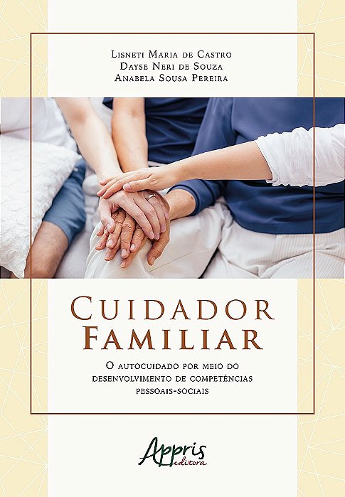 Livro Cuidador Familiar: o Autocuidado por Meio do Desenvolvimento de Competencia - Castro/souza/pereira