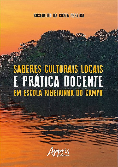Livro Saberes Culturais Locais e Pratica Docente em Escola Ribeirinha do Campo - Pereira