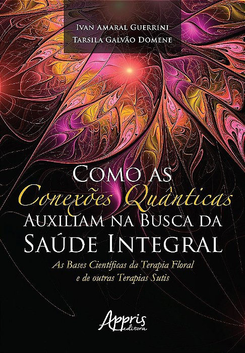 Livro Como as Conexoes Quanticas Auxiliam Na Busca da Saude Integral: as Bases ci - Guerrini/domene