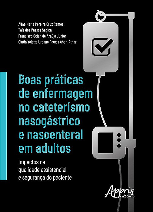Livro Boas Práticas de Enfermagem no Cateterismo Nasogástrico e Nasoenteral - Ramos