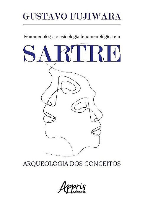 Livro Fenomenologia e Psicologia Fenomenólogica em Sartre - Fujiwara - Appris