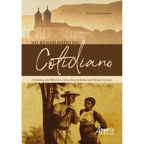 Livro No Rendilhado do Cotidiano: a Familia dos Libertos e Seus Descendentes em M - Arantes